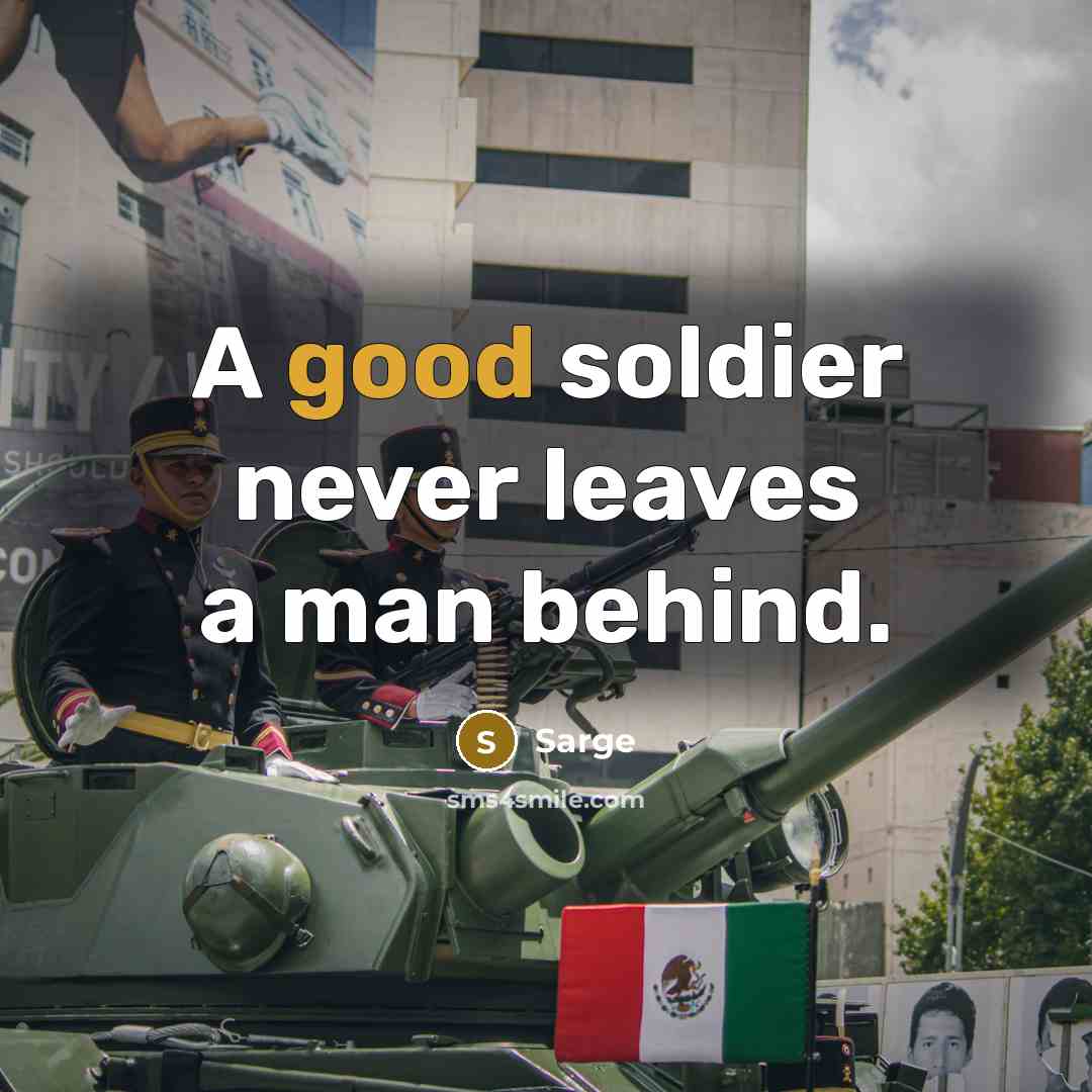 “A good soldier never leaves a man behind.…” quote by Sarge