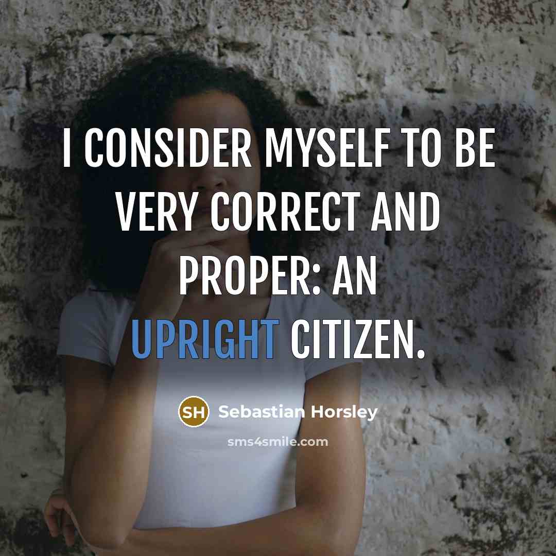“I consider myself to be very correct and proper: an…” quote by Sebastian Horsley