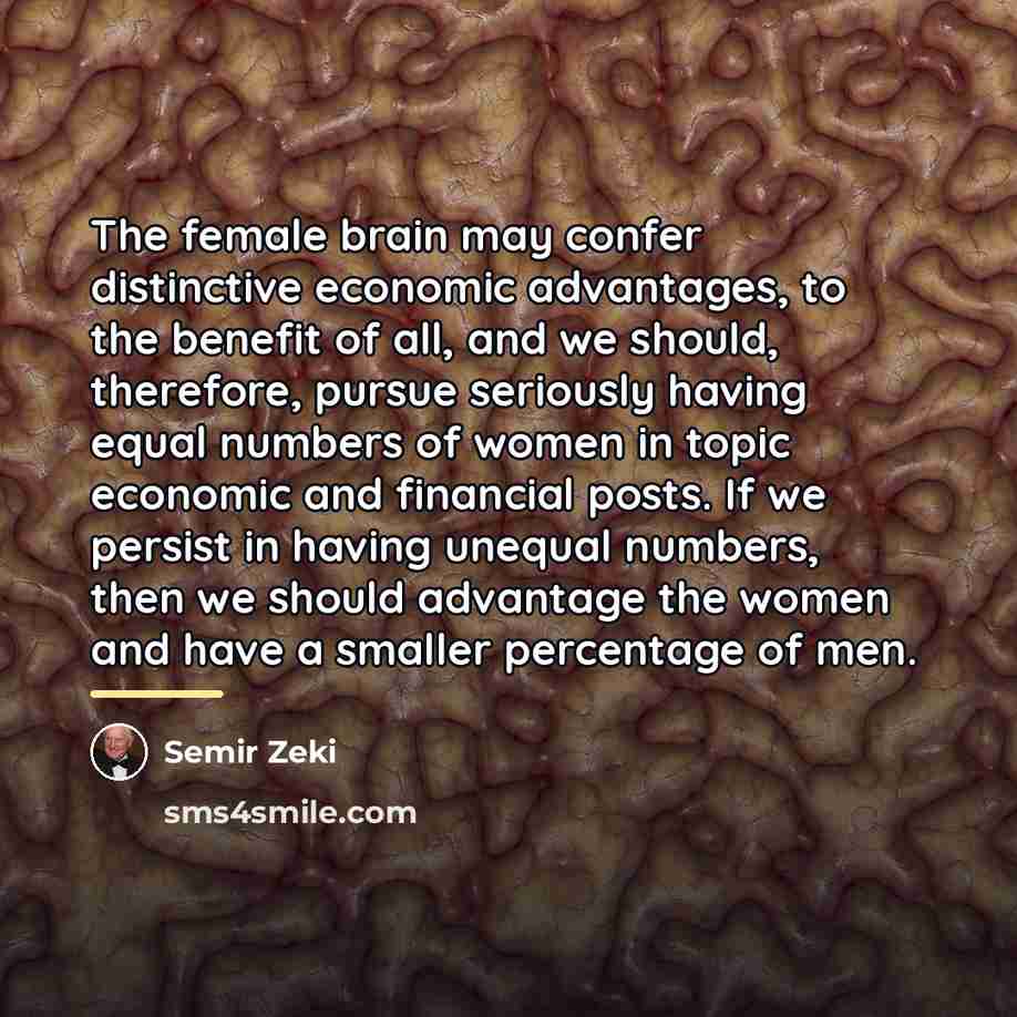 “The female brain may confer distinctive economic advantages, to the…” quote by Semir Zeki