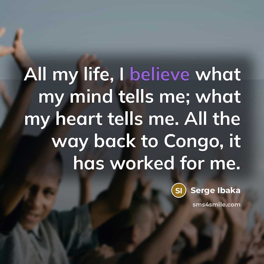 “All my life, I believe what my mind tells me;…” quote by Serge Ibaka