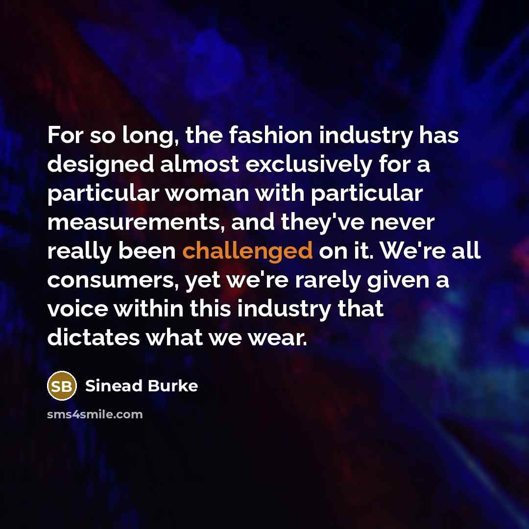 “For so long, the fashion industry has designed almost exclusively…” quote by Sinead Burke