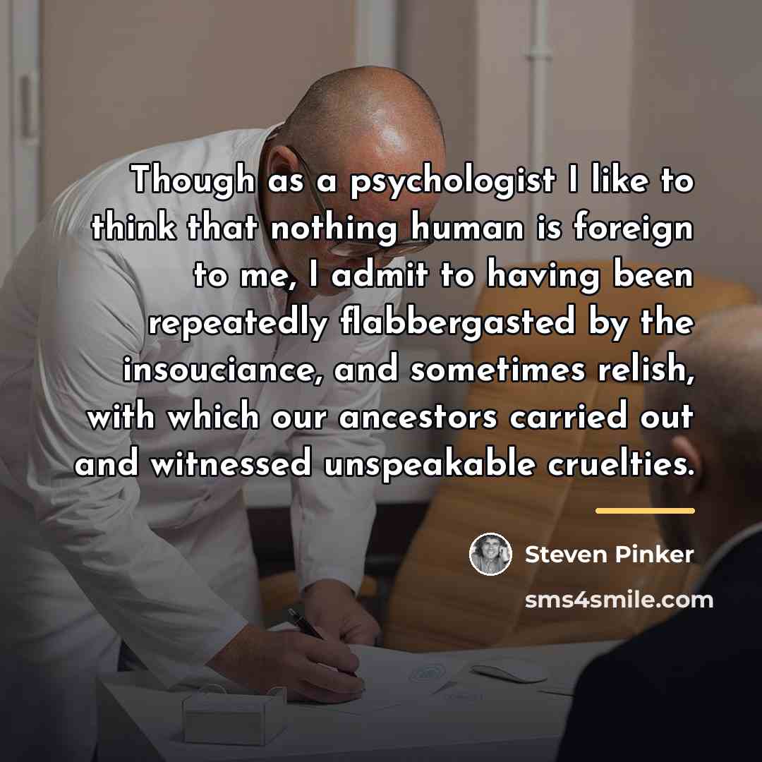 “Though as a psychologist I like to think that nothing…” quote by Steven Pinker