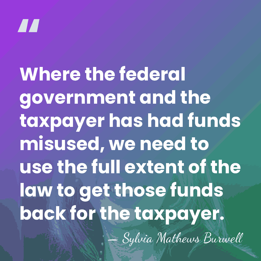 Where the federal government and the taxpayer has had funds misused, we&hellip; - Sylvia Mathews Burwell