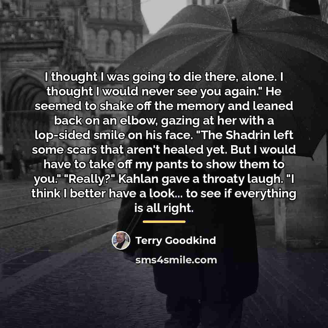 “I thought I was going to die there, alone. I…” quote by Terry Goodkind