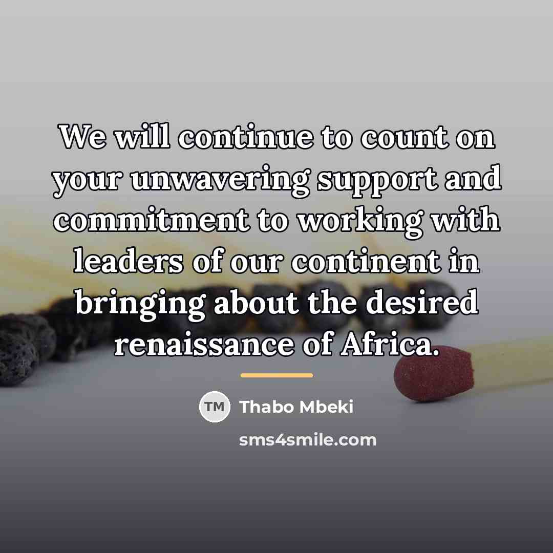“We will continue to count on your unwavering support and…” quote by Thabo Mbeki