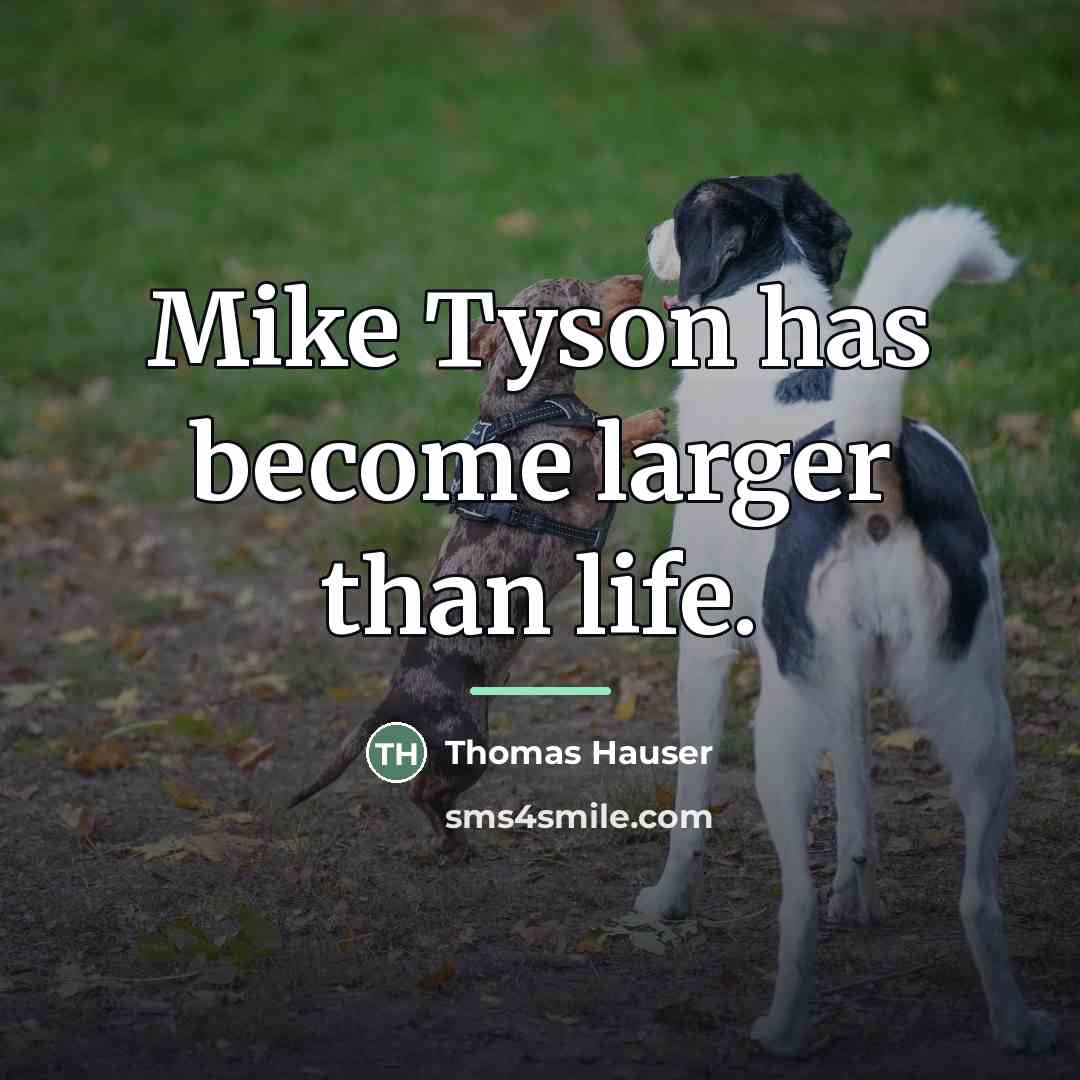 “Mike Tyson has become larger than life.…” quote by Thomas Hauser
