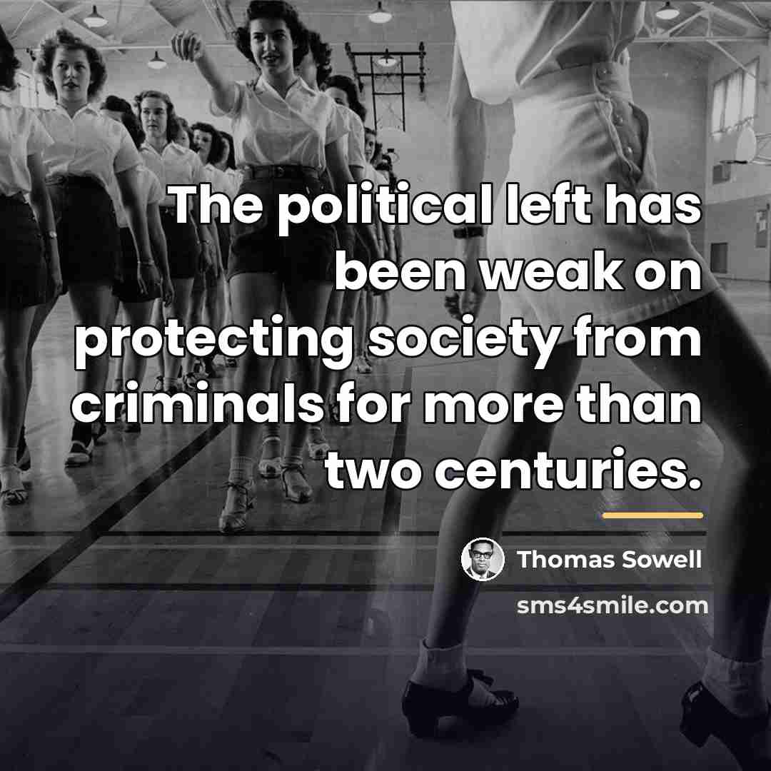 “The political left has been weak on protecting society from…” quote by Thomas Sowell