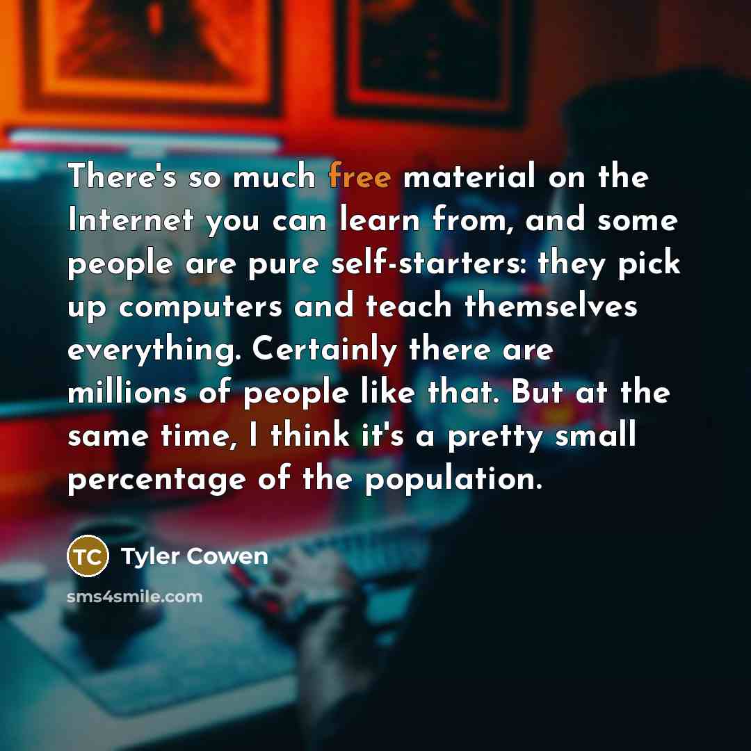“There's so much free material on the Internet you can…” quote by Tyler Cowen
