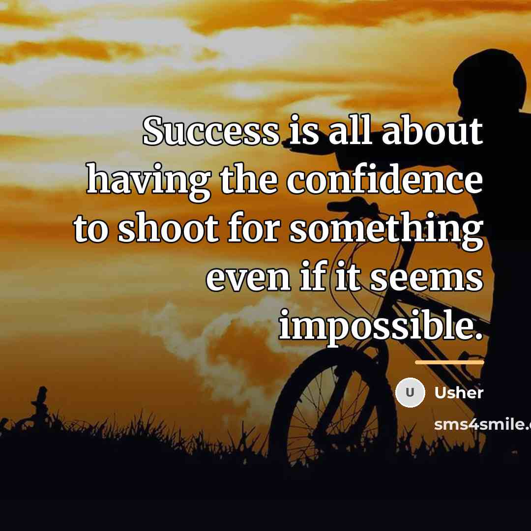 “Success is all about having the confidence to shoot for…” quote by Usher