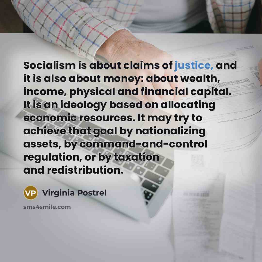 “Socialism is about claims of justice, and it is also…” quote by Virginia Postrel