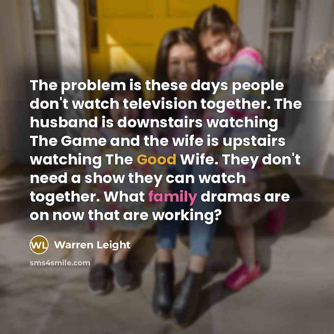 “The problem is these days people don't watch television together.…” quote by Warren Leight