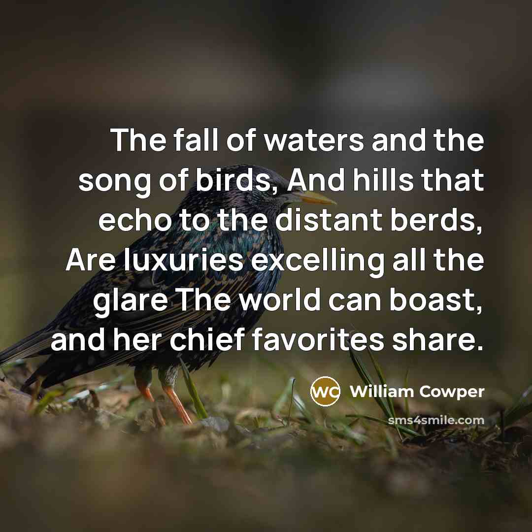 “The fall of waters and the song of birds, And…” quote by William Cowper