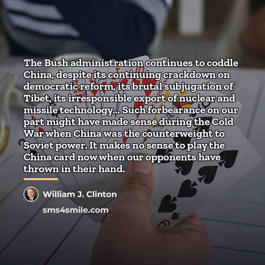 “The Bush administration continues to coddle China, despite its continuing…” quote by William J. Clinton