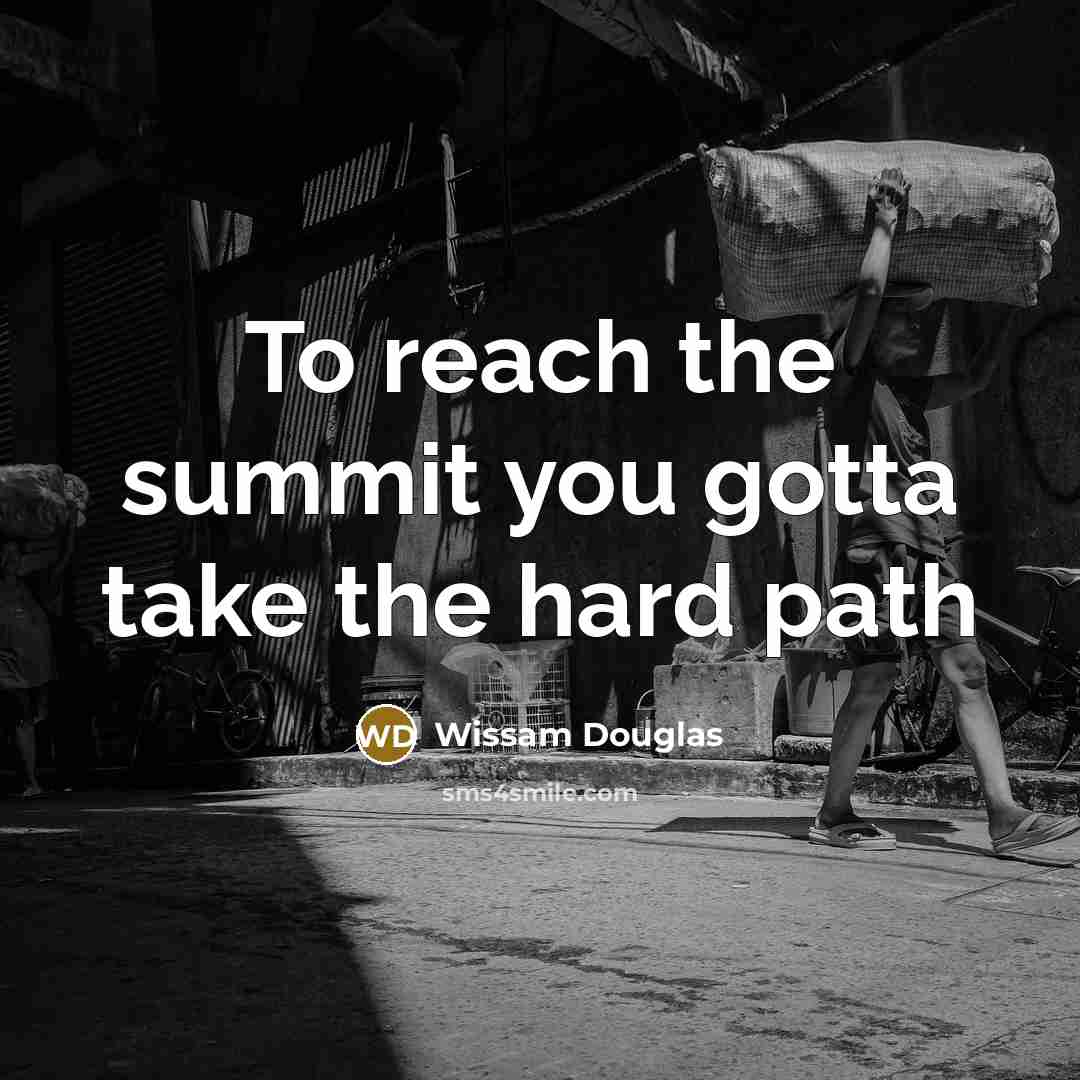 “To reach the summit you gotta take the hard path” quote by Wissam Douglas