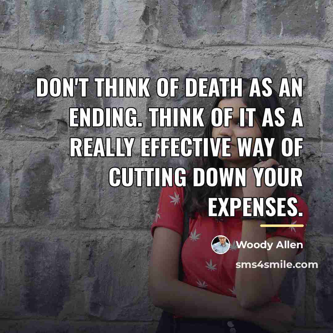 “Don't think of death as an ending. Think of it…” quote by Woody Allen