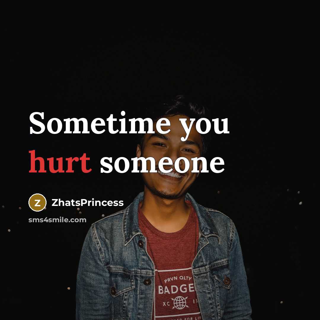 “Sometime you hurt someone…” quote by ZhatsPrincess