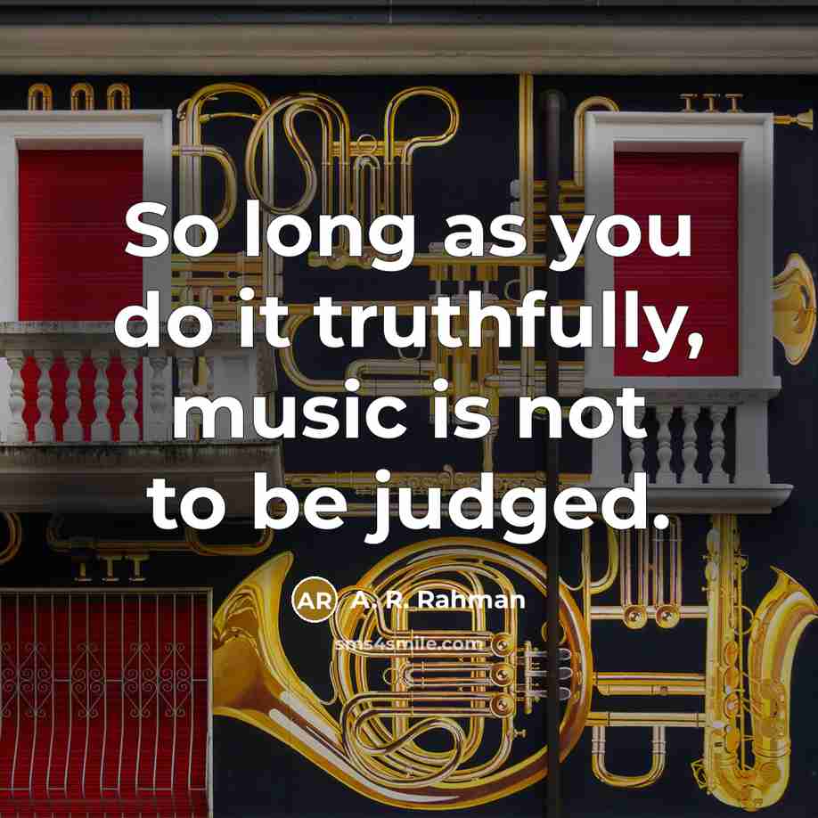 “So long as you do it truthfully, music is not…” quote by A. R. Rahman