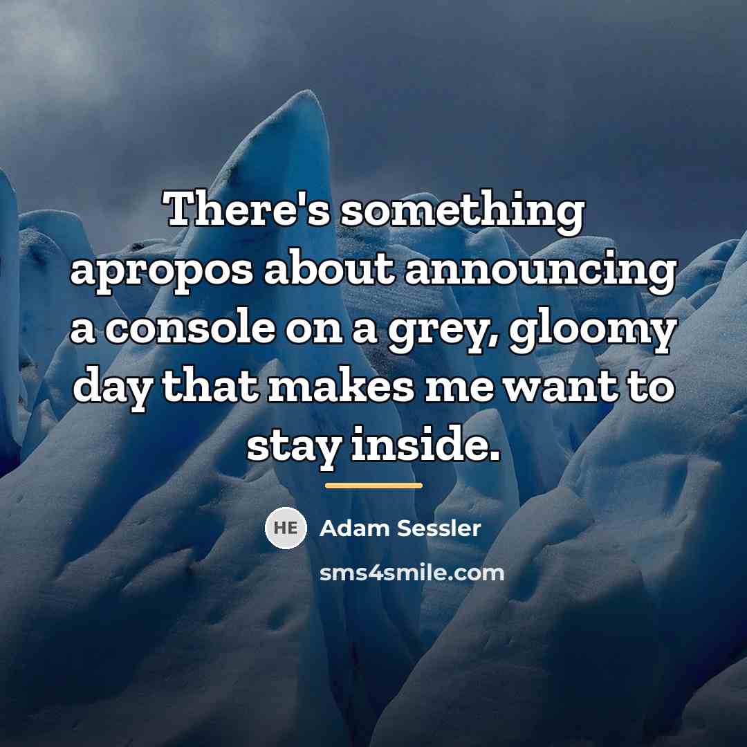 “There's something apropos about announcing a console on a grey,…” quote by Adam Sessler