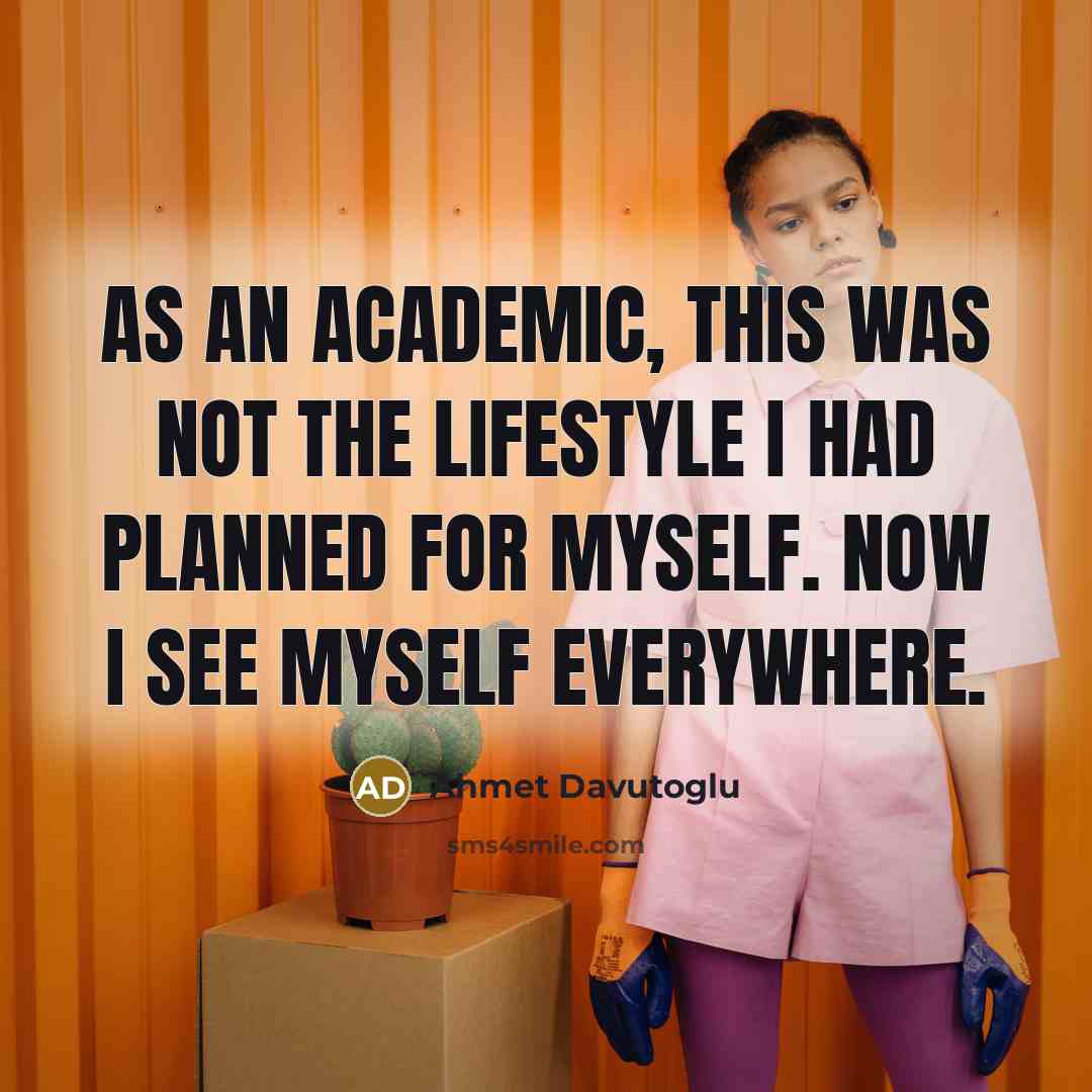 “As an academic, this was not the lifestyle I had…” quote by Ahmet Davutoglu