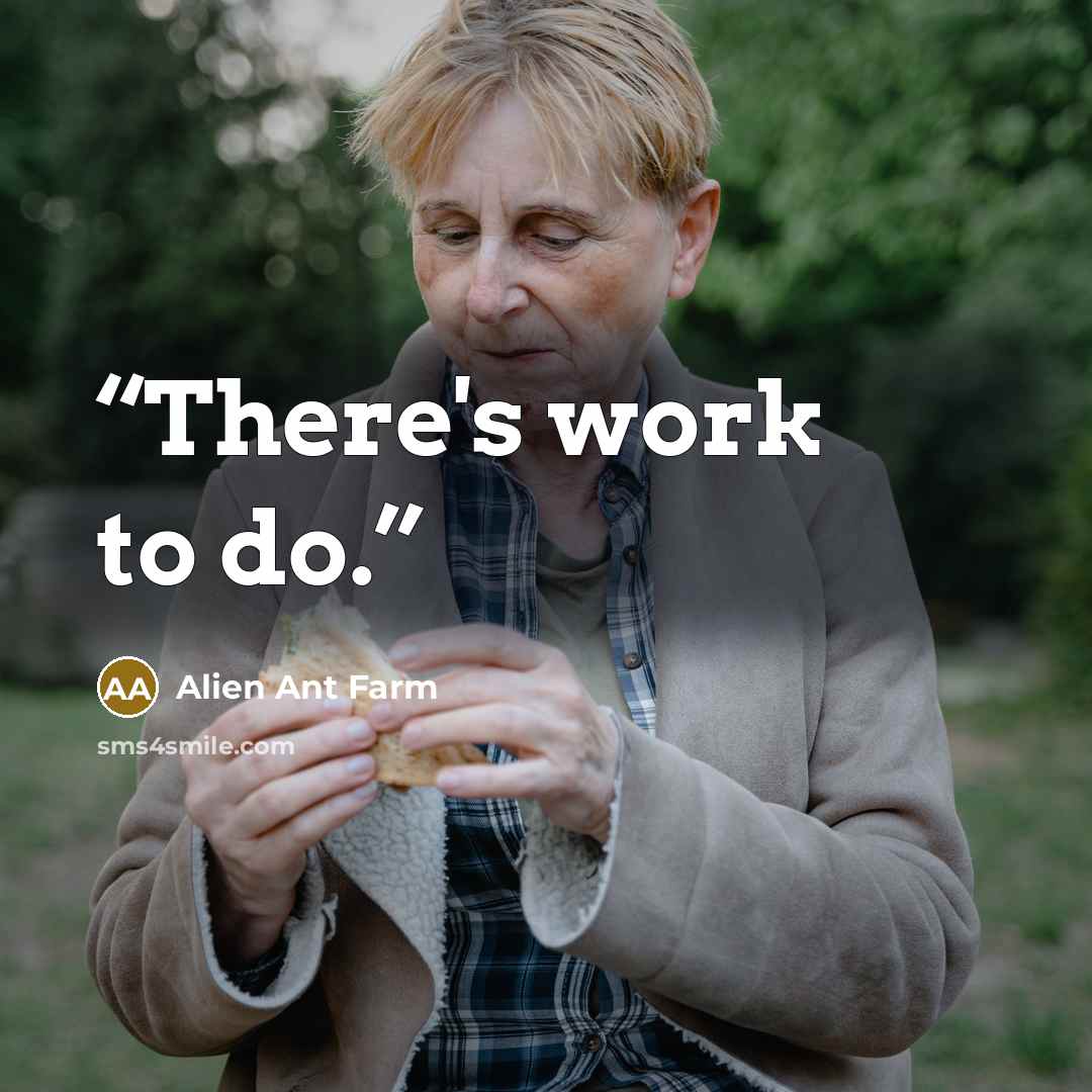 “There's work to do.” quote by Alien Ant Farm