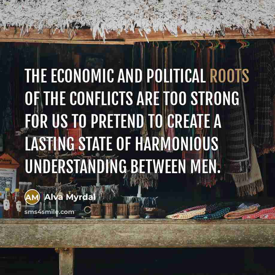 “The economic and political roots of the conflicts are too…” quote by Alva Myrdal