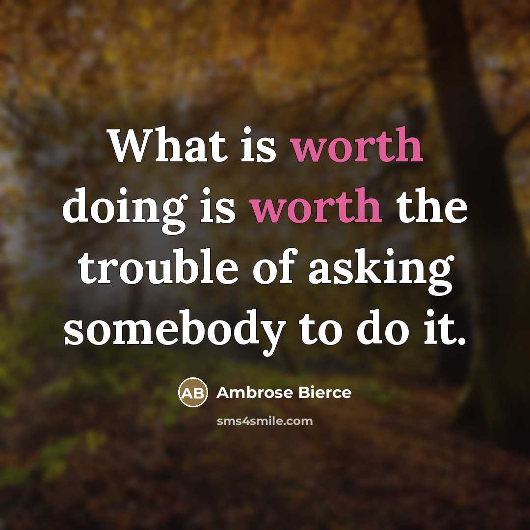 “What is worth doing is worth the trouble of asking…” quote by Ambrose Bierce