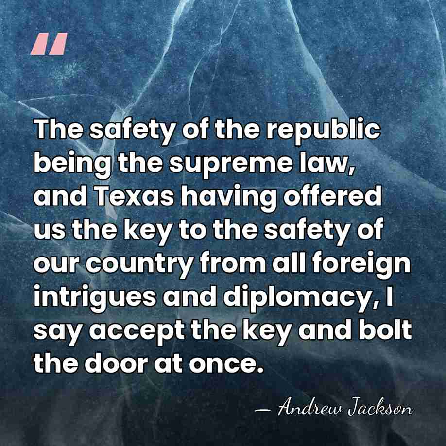 The safety of the republic being the supreme law, and Texas having&hellip; - Andrew Jackson