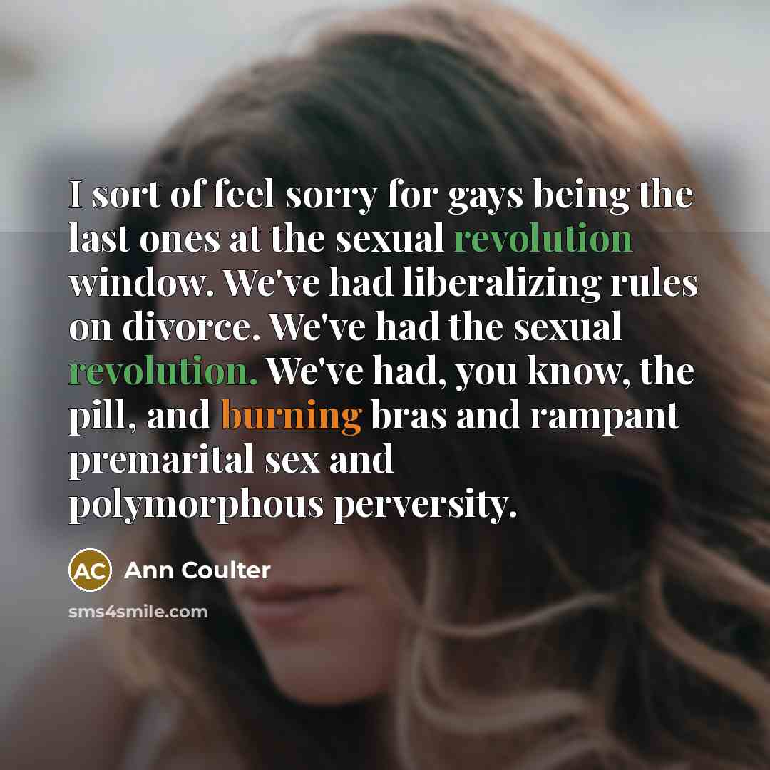“I sort of feel sorry for gays being the last…” quote by Ann Coulter