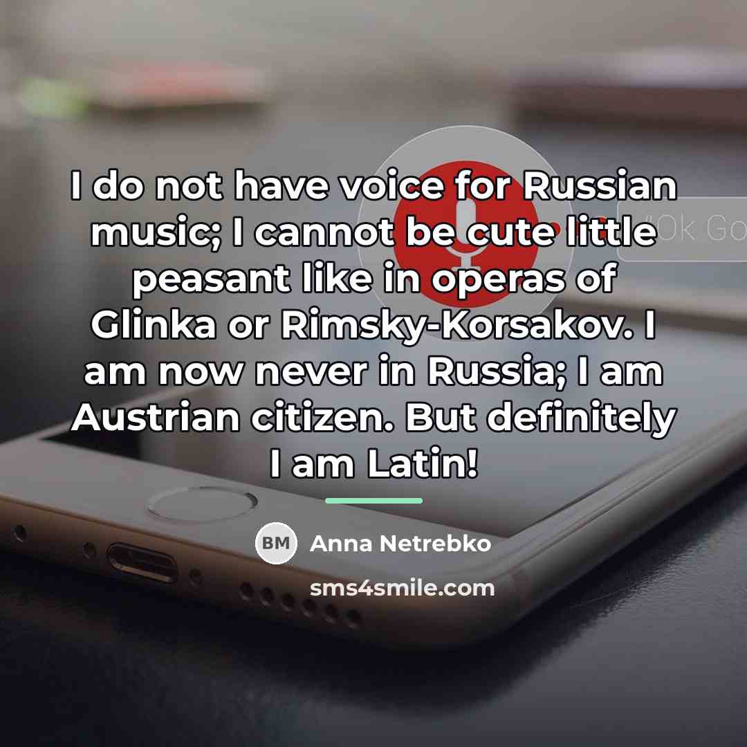 “I do not have voice for Russian music; I cannot…” quote by Anna Netrebko