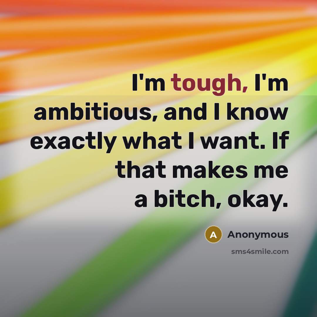 “I'm tough, I'm ambitious, and I know exactly what I…” quote by Anonymous