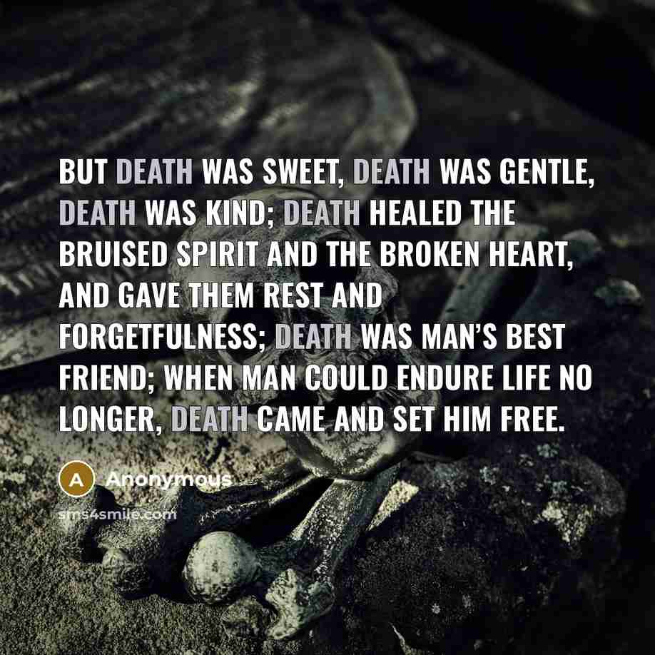 “But death was sweet, death was gentle, death was kind;…” quote by Anonymous