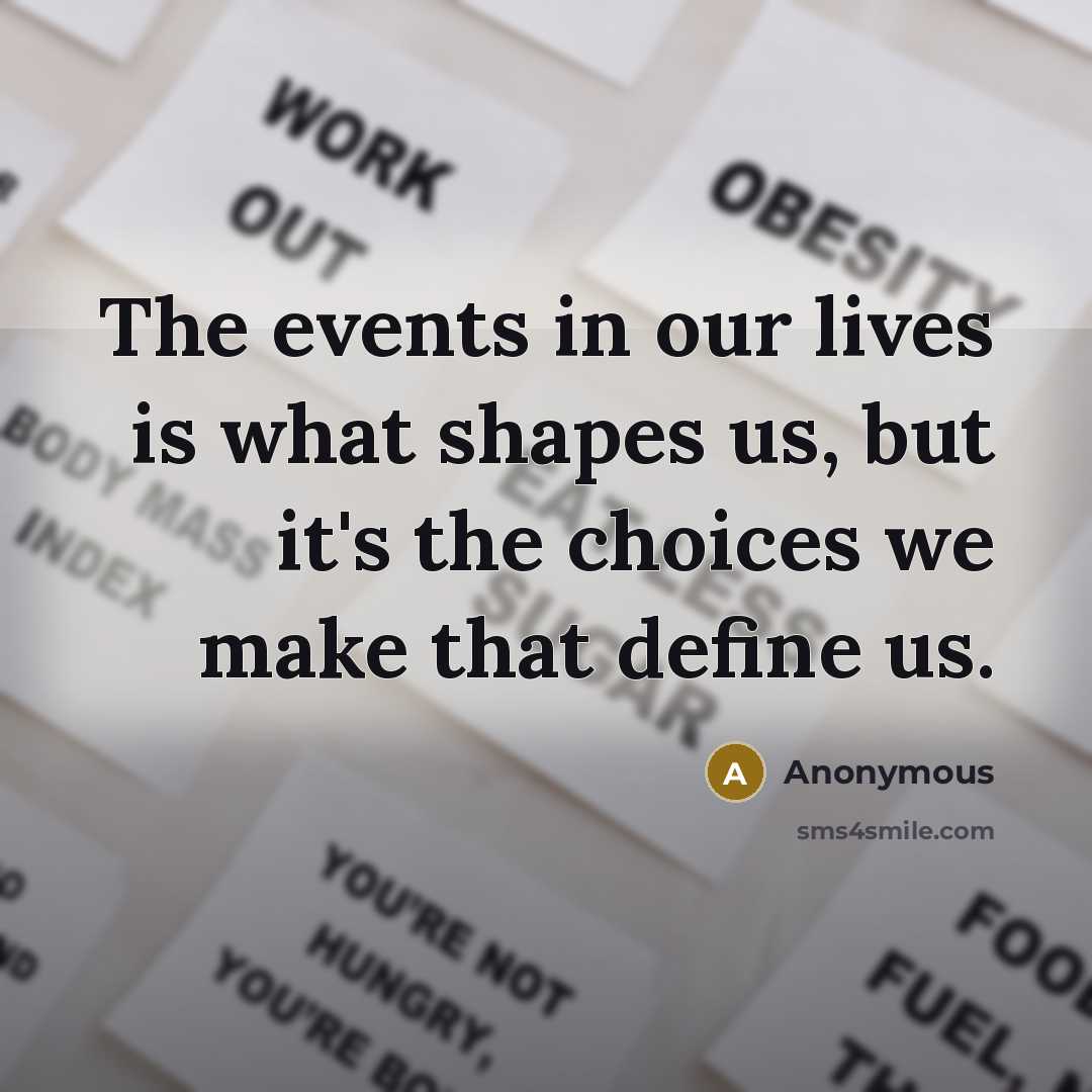 “The events in our lives is what shapes us, but…” quote by Anonymous