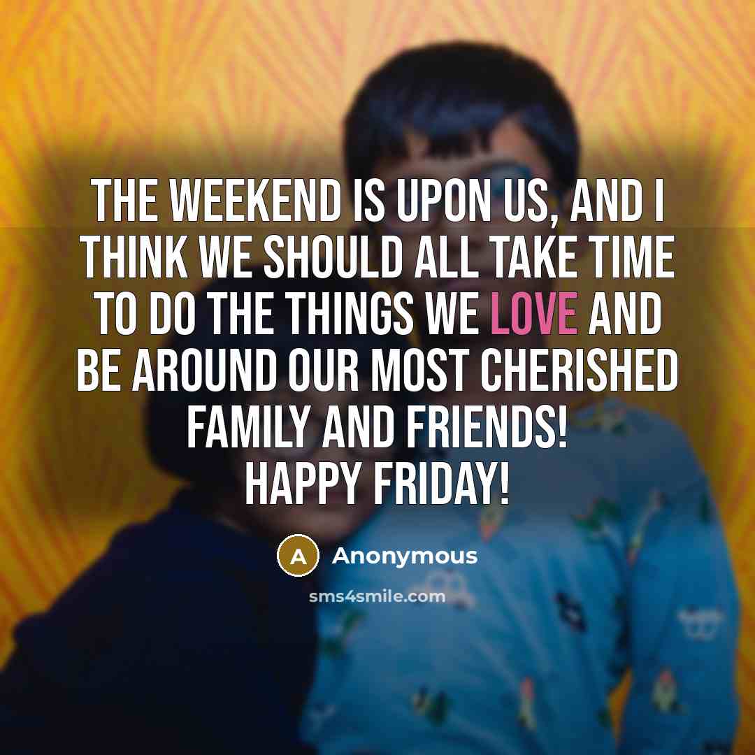 “The weekend is upon us, and I think we should…” quote by Anonymous
