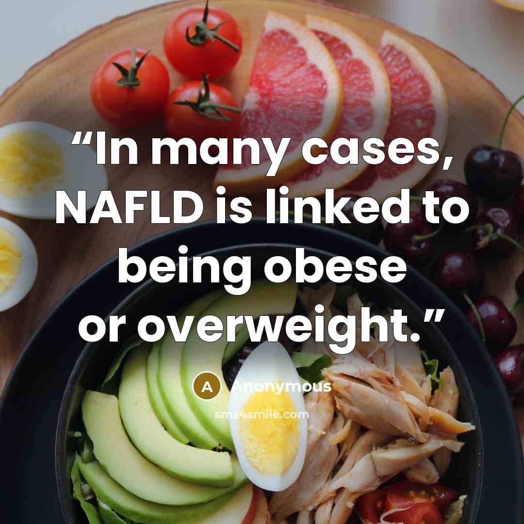 “In many cases, NAFLD is linked to being obese or overweight.” quote by Anonymous