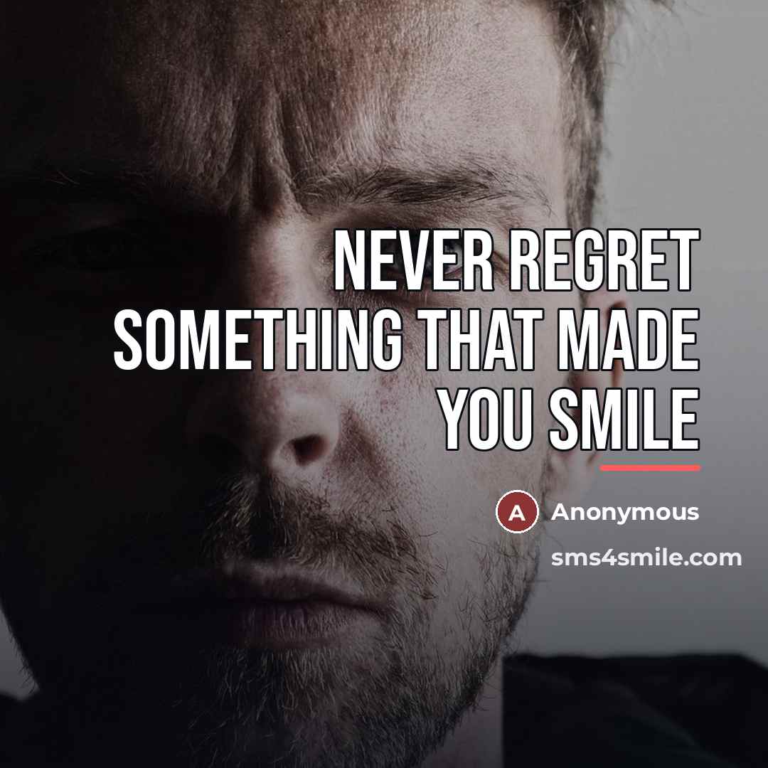 “Never regret something that made you smile…” quote by Anonymous