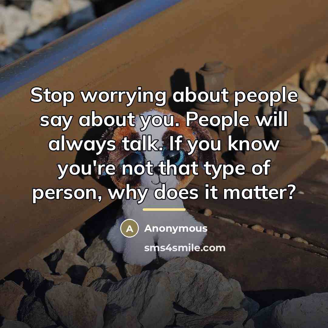 “Stop worrying about people say about you. People will always…” quote by Anonymous