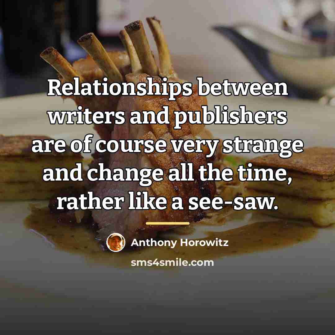 “Relationships between writers and publishers are of course very strange…” quote by Anthony Horowitz