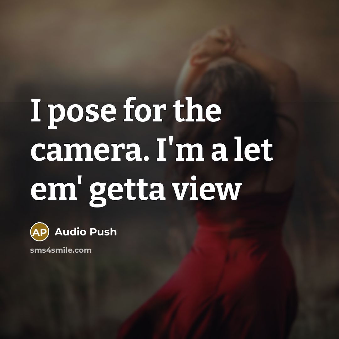 “I pose for the camera. I'm a let em' getta…” quote by Audio Push