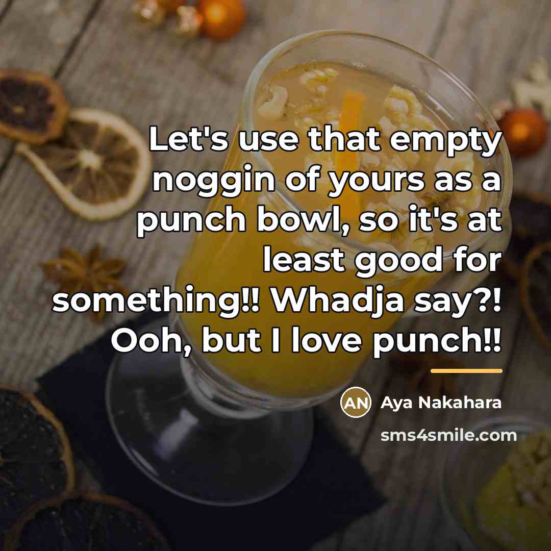 “Let's use that empty noggin of yours as a punch…” quote by Aya Nakahara