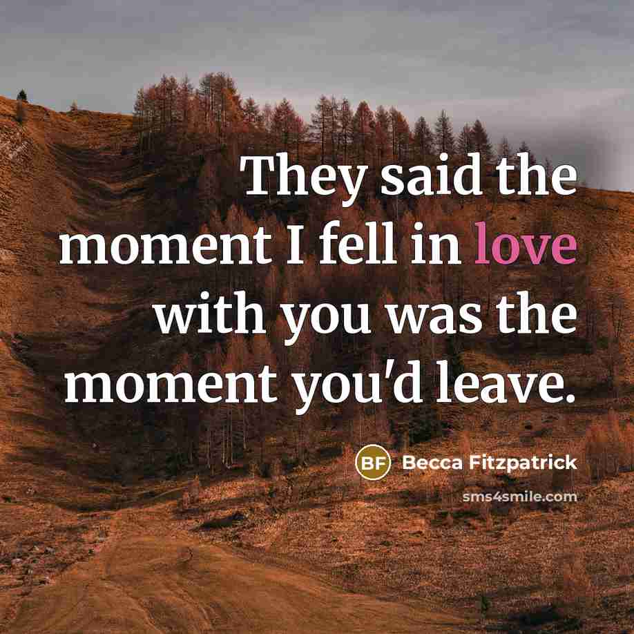 “They said the moment I fell in love with you…” quote by Becca Fitzpatrick