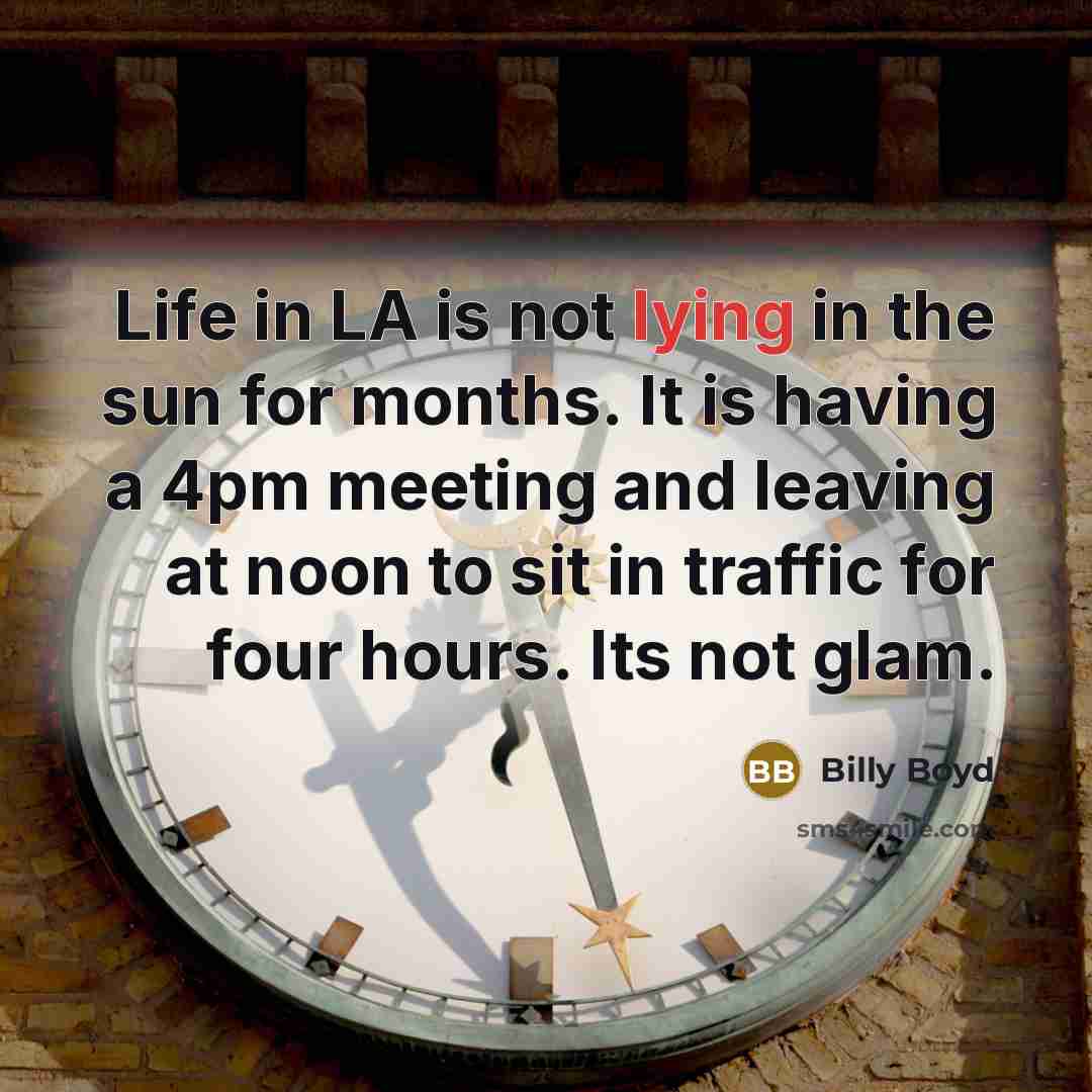 “Life in LA is not lying in the sun for…” quote by Billy Boyd