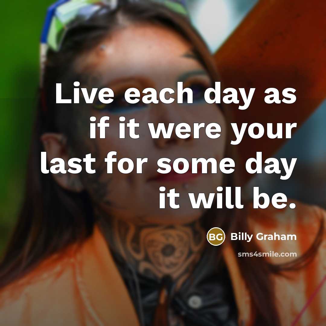 “Live each day as if it were your last for…” quote by Billy Graham