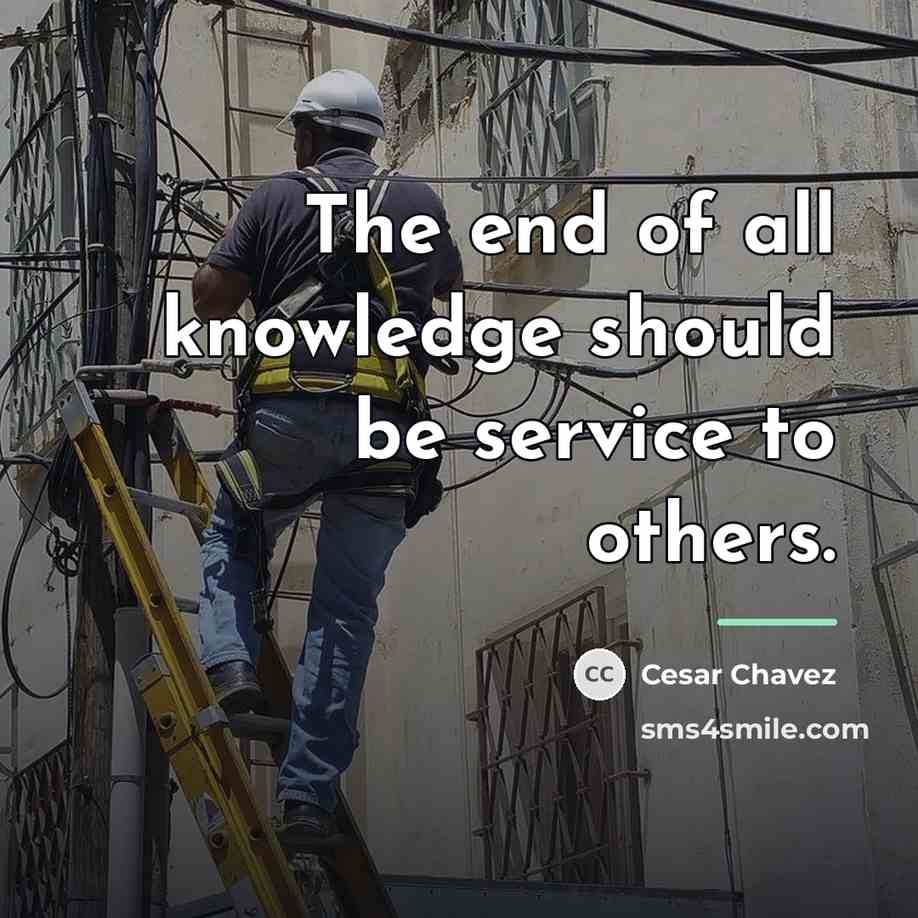 “The end of all knowledge should be service to others.…” quote by Cesar Chavez