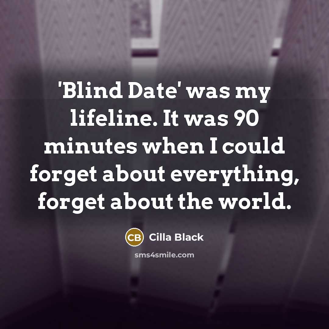 “'Blind Date' was my lifeline. It was 90 minutes when…” quote by Cilla Black