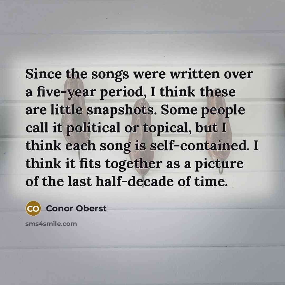 “Since the songs were written over a five-year period, I…” quote by Conor Oberst