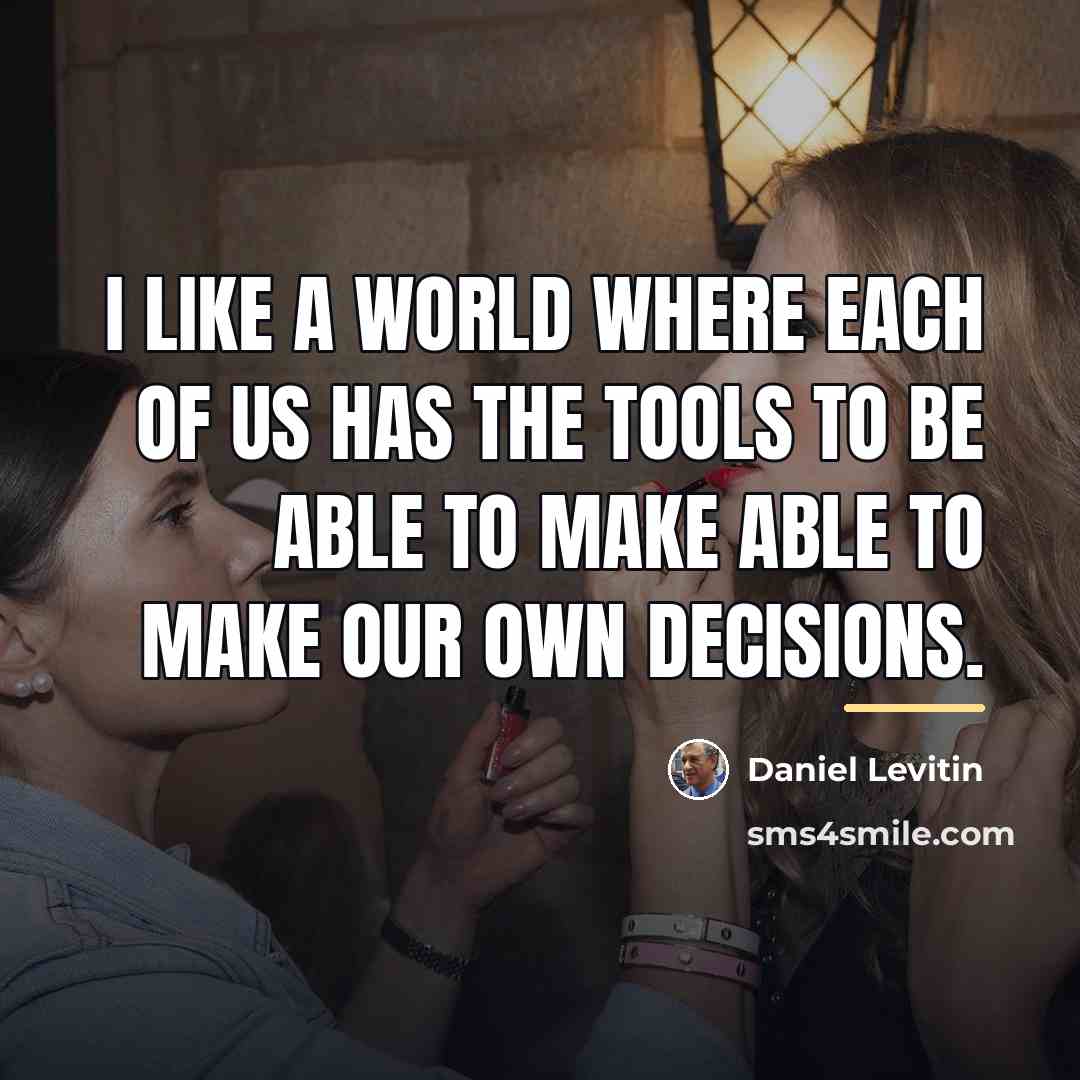 “I like a world where each of us has the…” quote by Daniel Levitin