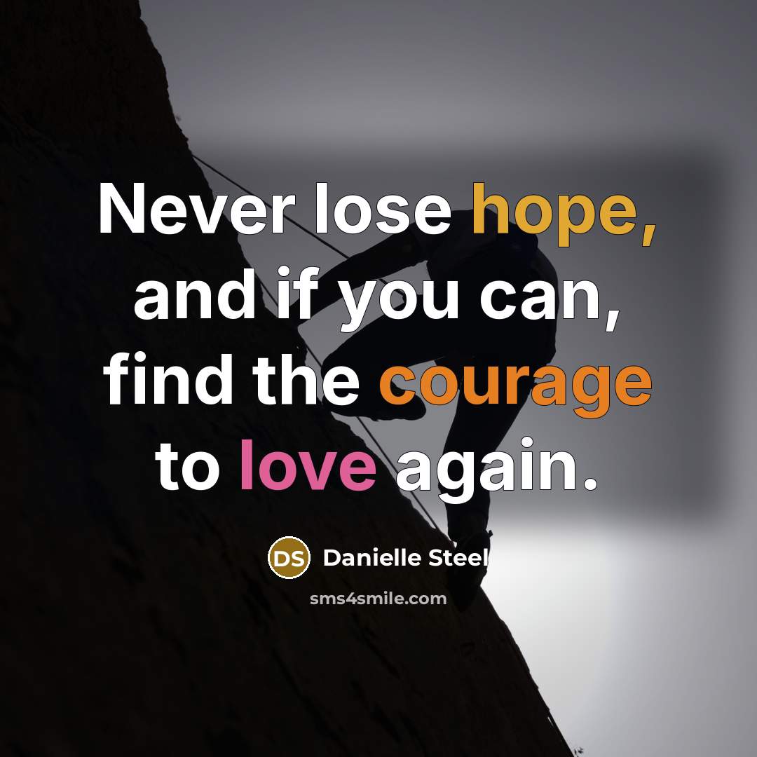 “Never lose hope, and if you can, find the courage…” quote by Danielle Steel