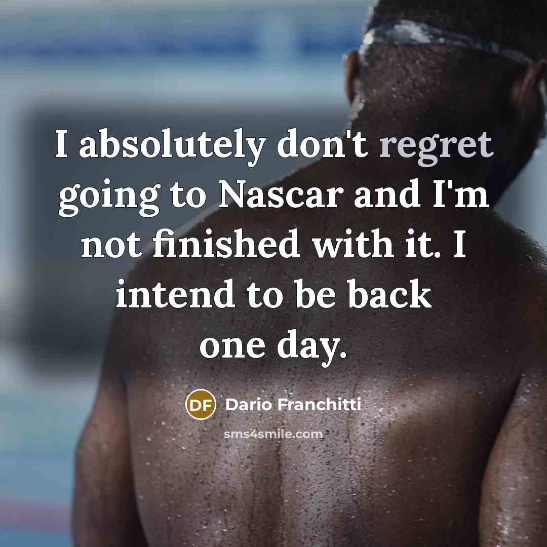 “I absolutely don't regret going to Nascar and I'm not…” quote by Dario Franchitti