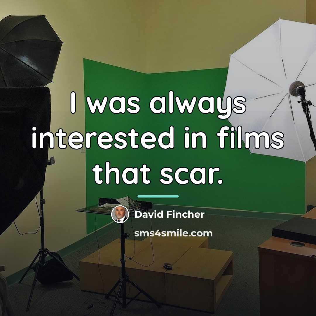 “I was always interested in films that scar.…” quote by David Fincher