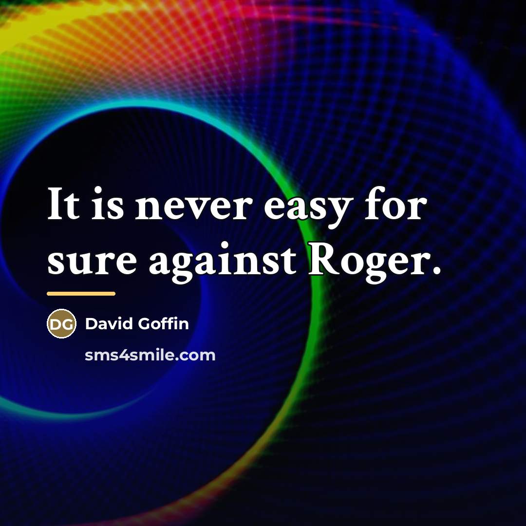 “It is never easy for sure against Roger.…” quote by David Goffin